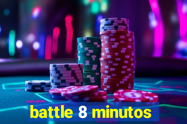 battle 8 minutos